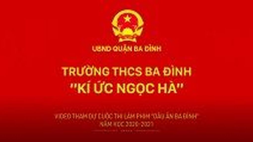 Tác phẩm: Ký ức Ngọc Hà của trường THCS Ba Đình tham gia cuộc thi làm phim "Dấu ấn Ba Đình" năm học 2020 - 2021