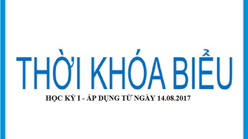 Thời khóa biểu năm học 2017 - 2018: Áp dụng từ ngày 14/08/2017