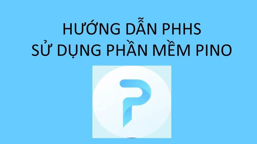 Hướng dẫn phụ huynh học sinh sử dụng phần mềm PINO