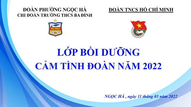 Chi Đoàn trường THCS Ba Đình cùng Đoàn phường Ngọc Hà tổ chức lớp “Cảm tình Đoàn” năm học 2021-2022