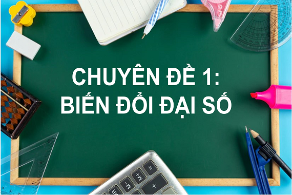 Phần Đại số 9 - Chuyên đề 1: Biến đổi đại số