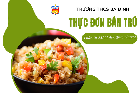 Thực đơn bán trú trường THCS Ba Đình tuần từ ngày 25/11/2024 đến ngày 29/11/2024