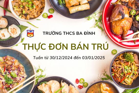 Thực đơn bán trú trường THCS Ba Đình tuần từ ngày 30/12/2024 đến ngày 03/01/2025