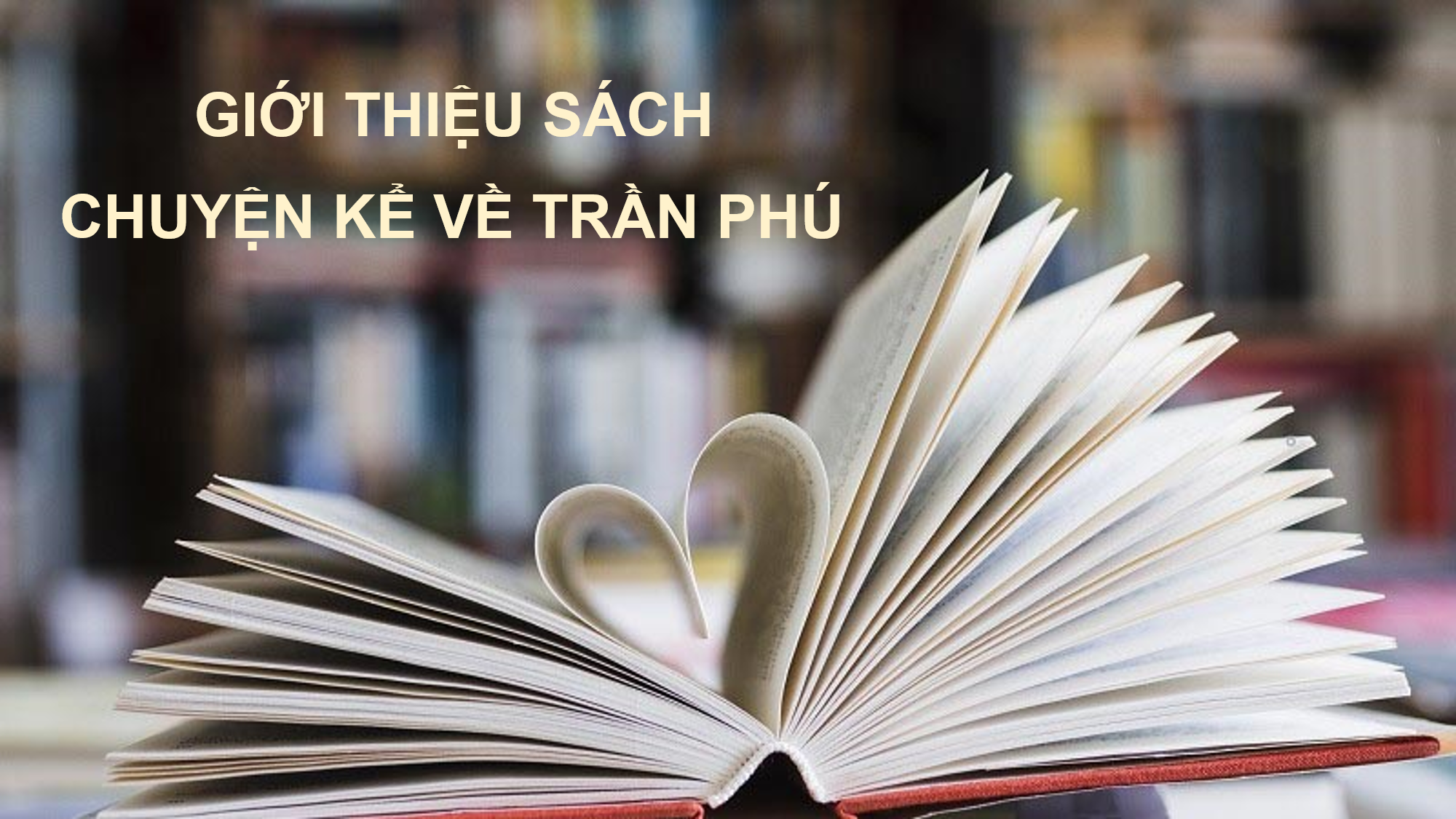 Giới thiệu sách tháng 2 - Cuốn sách “Truyện kể về Trần Phú”