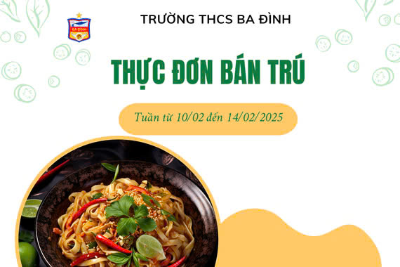 Thực đơn bán trú trường THCS Ba Đình tuần từ ngày 10/02/2025 đến ngày 14/02/2025