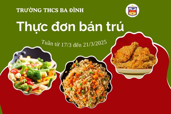 Thực đơn bán trú trường THCS Ba Đình tuần từ ngày 15/3/2025 đến ngày 21/3/2025