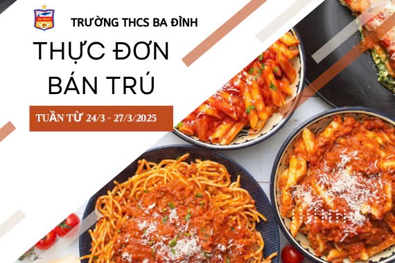 Thực đơn bán trú trường THCS Ba Đình tuần từ ngày 24/3/2025 đến ngày 28/3/2025