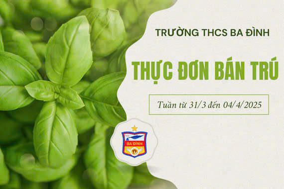 Thực đơn bán trú trường THCS Ba Đình tuần từ ngày 31/3/2025 đến ngày 04/4/2025