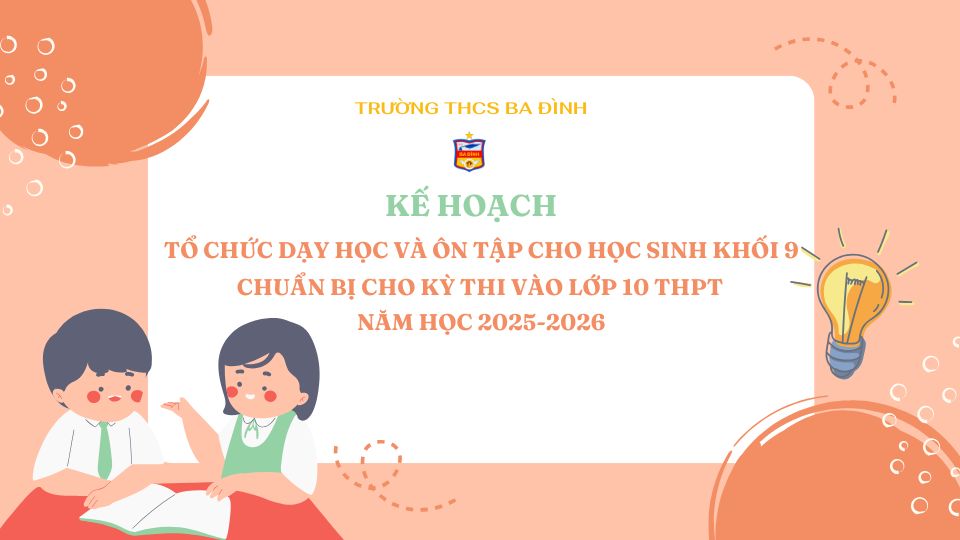 Trường THCS Ba Đình triển khai Kế hoạch tổ chức dạy học và ôn tập cho học sinh khối 9 chuẩn bị kỳ thi vào lớp 10  THPT năm học 2025-2026