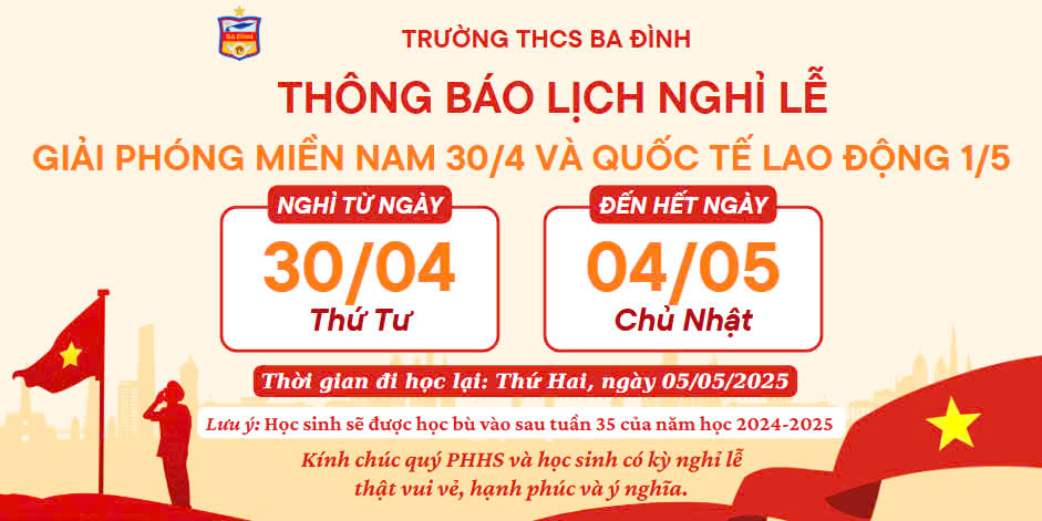 Trường THCS Ba Đình thông báo lịch nghỉ lễ Giải phóng miền Nam, thống nhất đất nước 30/4 và Quốc tế lao động 1/5 năm 2025