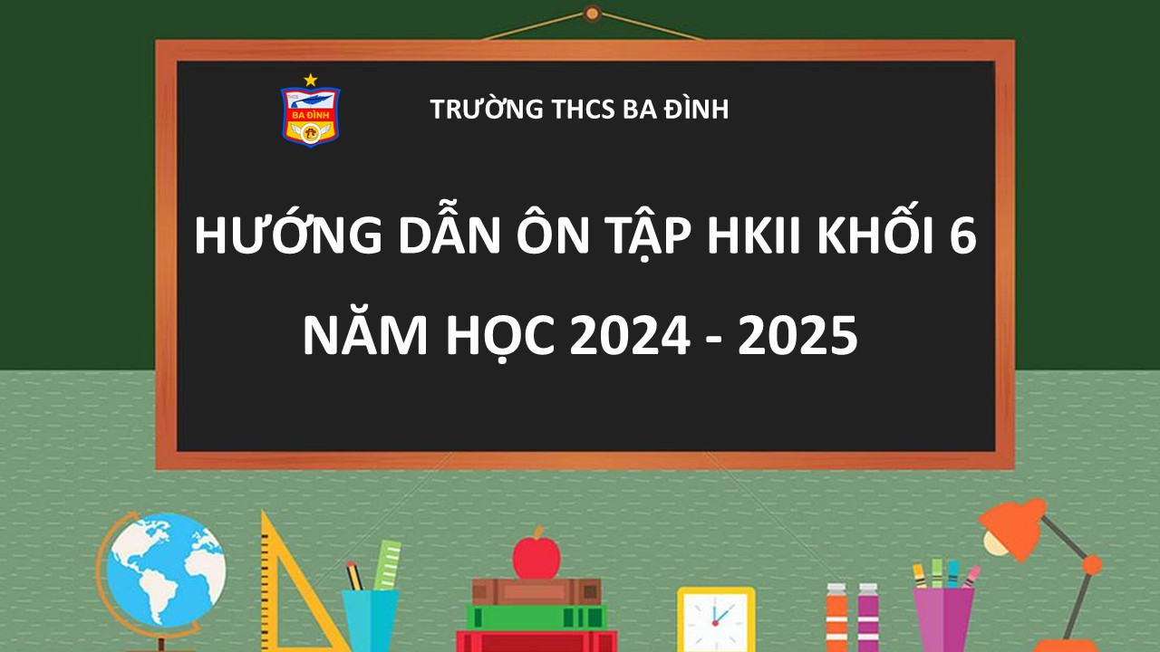 Hướng dẫn ôn tập học kỳ II khối 6 năm học 2024-2025