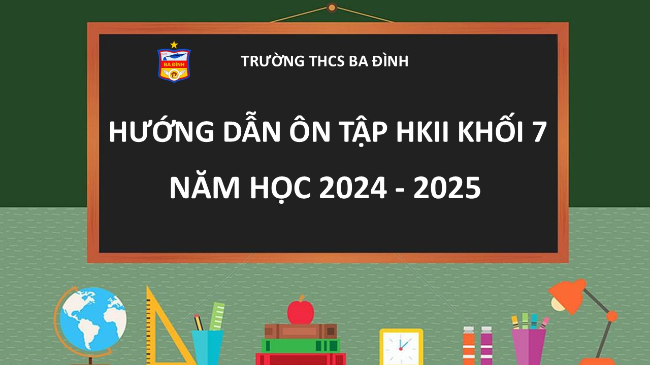 Hướng dẫn ôn tập học kỳ II khối 7 năm học 2024-2025