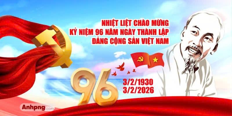 Đảng Cộng sản Việt Nam - Ngọn cờ dẫn lối dân tộc trong hành trình 96 năm vẻ vang