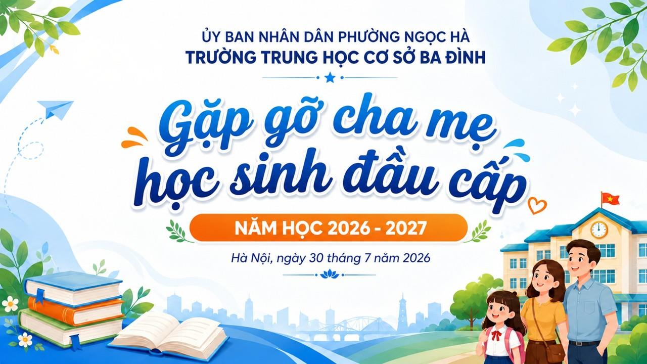Nơi niềm tin bắt đầu - Cùng con bước vào lớp 6 dưới mái trường THCS Ba Đình